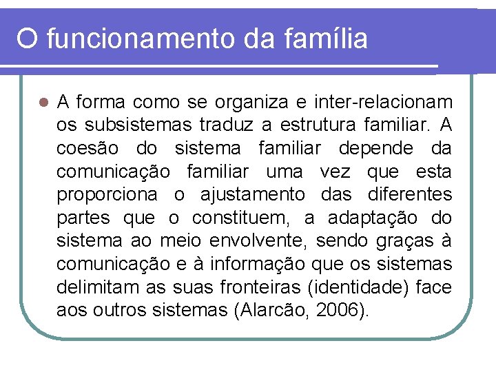 O funcionamento da família l A forma como se organiza e inter-relacionam os subsistemas
