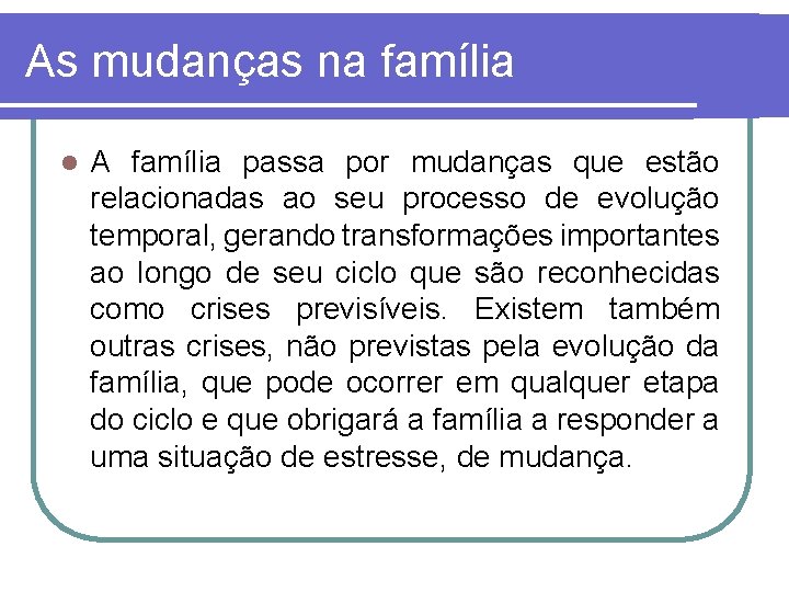 As mudanças na família l A família passa por mudanças que estão relacionadas ao