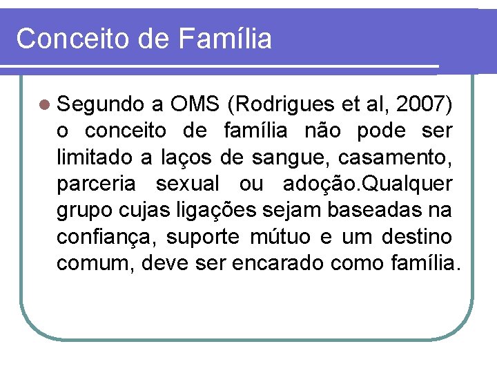 Conceito de Família l Segundo a OMS (Rodrigues et al, 2007) o conceito de