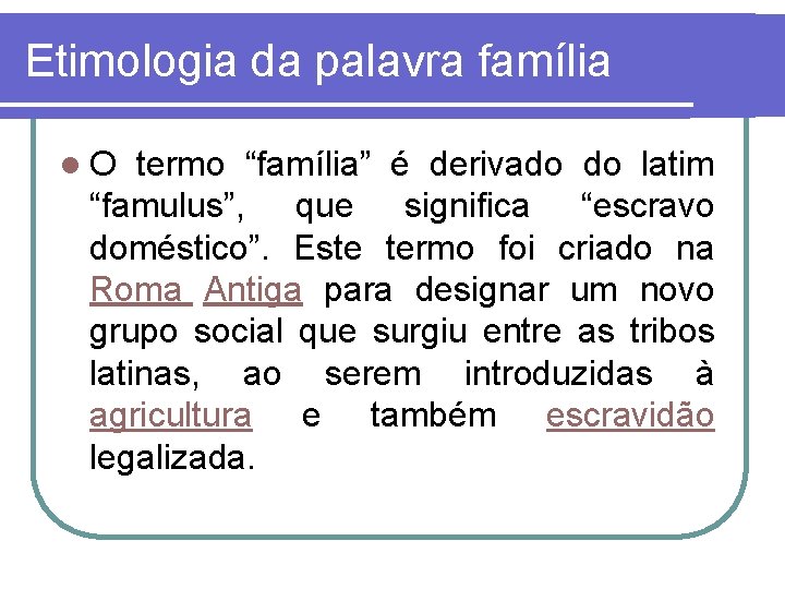 Etimologia da palavra família l. O termo “família” é derivado do latim “famulus”, que