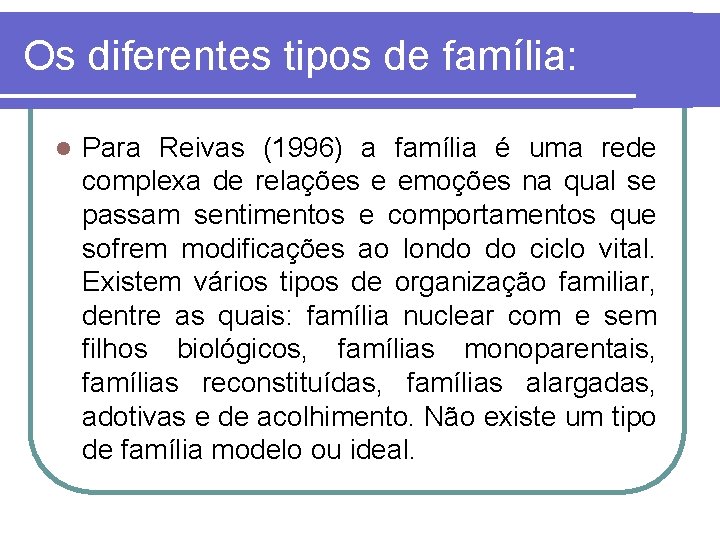 Os diferentes tipos de família: l Para Reivas (1996) a família é uma rede