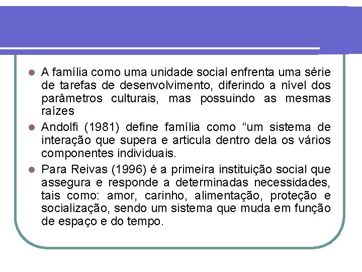 A família como uma unidade social enfrenta uma série de tarefas de desenvolvimento, diferindo