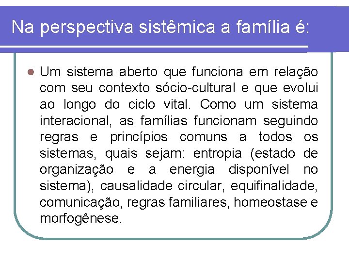 Na perspectiva sistêmica a família é: l Um sistema aberto que funciona em relação