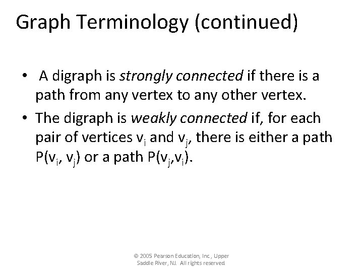 Graph Terminology (continued) • A digraph is strongly connected if there is a path