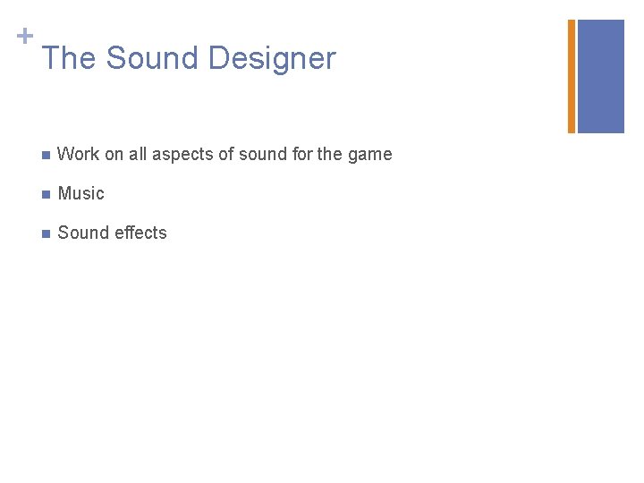 + The Sound Designer n Work on all aspects of sound for the game