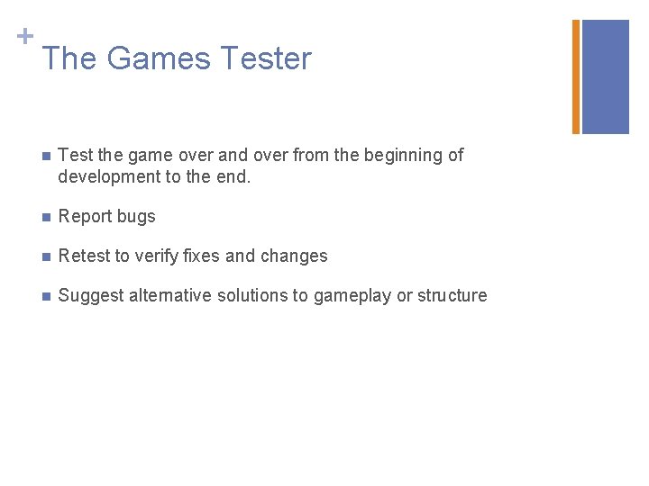 + The Games Tester n Test the game over and over from the beginning