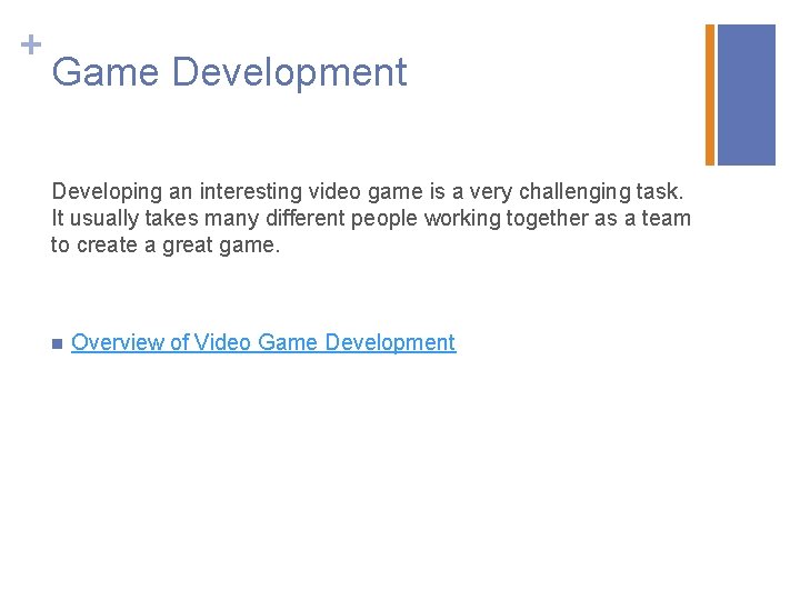 + Game Development Developing an interesting video game is a very challenging task. It