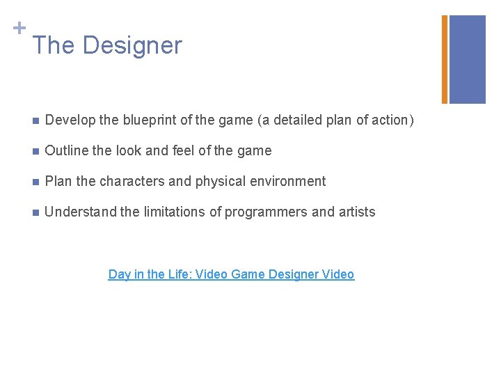 + The Designer n Develop the blueprint of the game (a detailed plan of