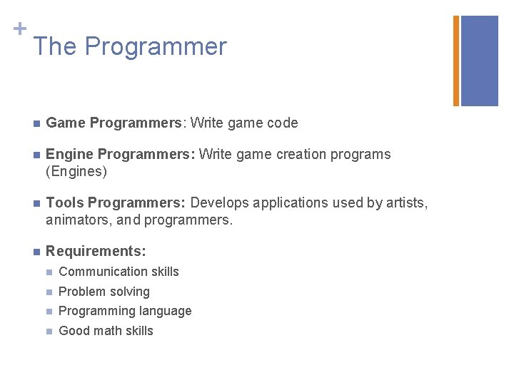 + The Programmer n Game Programmers: Write game code n Engine Programmers: Write game