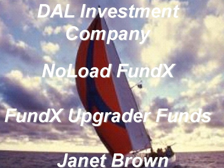DAL Investment Company No. Load Fund. X Upgrader Funds Janet Brown 