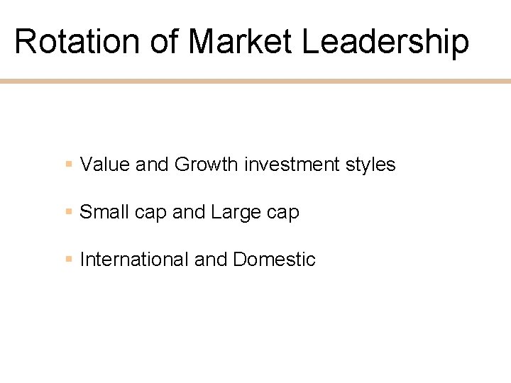 Rotation of Market Leadership § Value and Growth investment styles § Small cap and