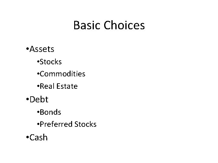 Basic Choices • Assets • Stocks • Commodities • Real Estate • Debt •