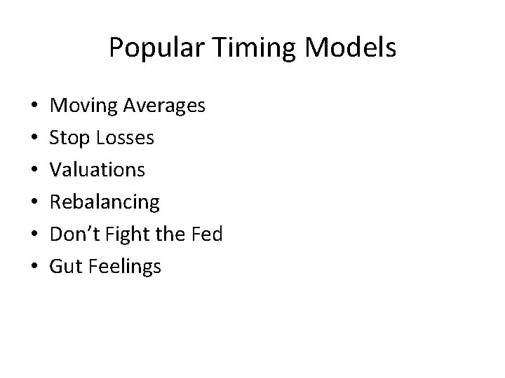 Popular Timing Models • • • Moving Averages Stop Losses Valuations Rebalancing Don’t Fight