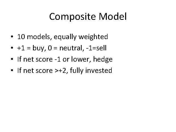 Composite Model • • 10 models, equally weighted +1 = buy, 0 = neutral,