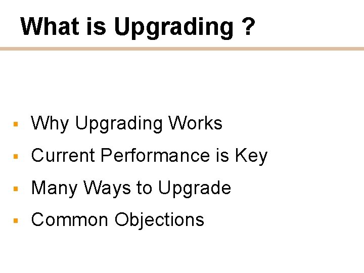 What is Upgrading ? § Why Upgrading Works § Current Performance is Key §