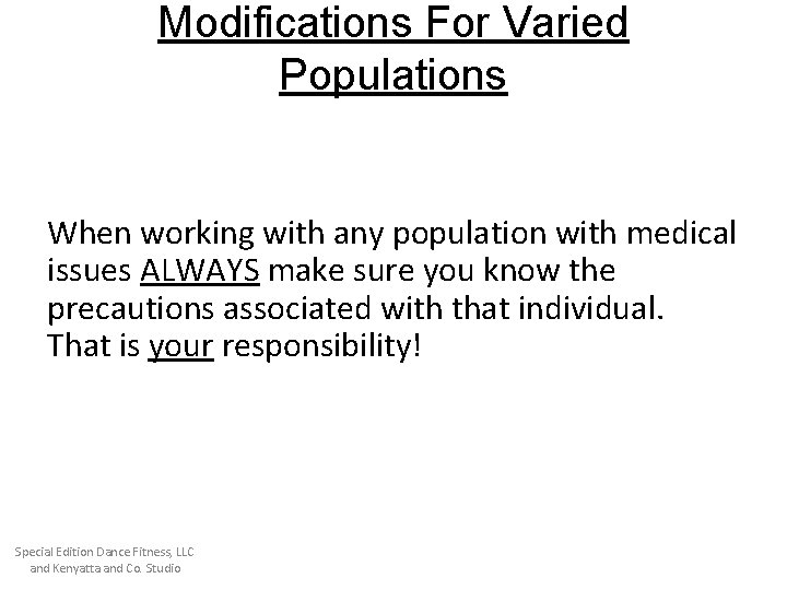 Modifications For Varied Populations When working with any population with medical issues ALWAYS make