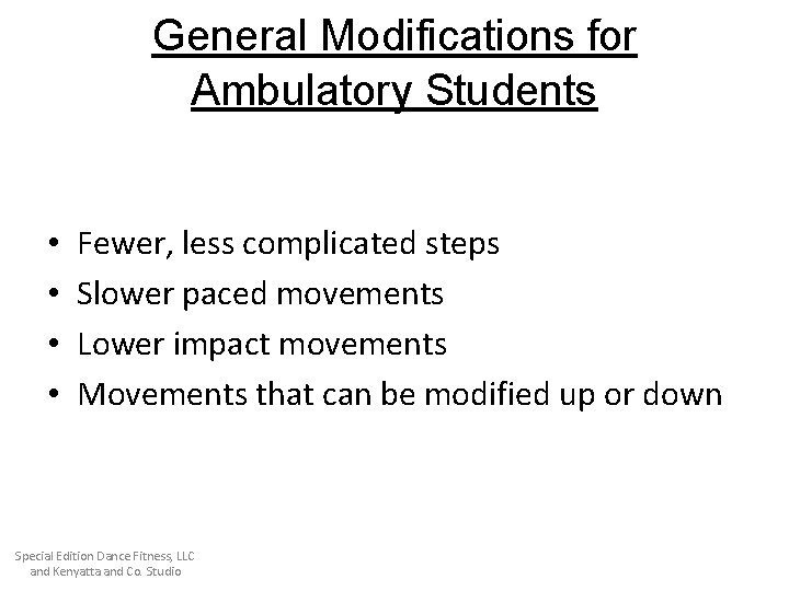 General Modifications for Ambulatory Students • • Fewer, less complicated steps Slower paced movements