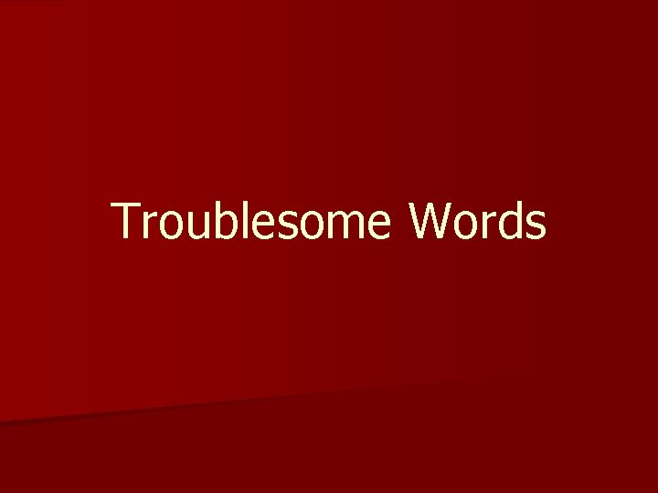 Troublesome Words 