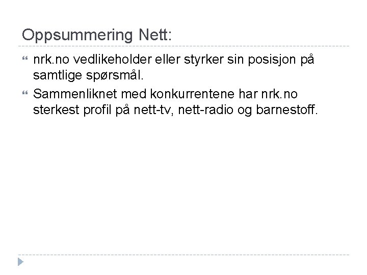 Oppsummering Nett: nrk. no vedlikeholder eller styrker sin posisjon på samtlige spørsmål. Sammenliknet med