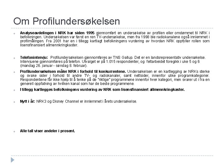 Om Profilundersøkelsen o Analyseavdelingen i NRK har siden 1995 gjennomført en undersøkelse av profilen