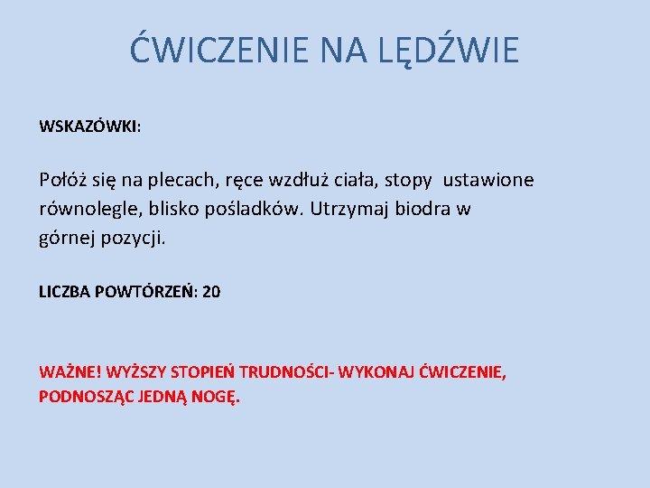 ĆWICZENIE NA LĘDŹWIE WSKAZÓWKI: Połóż się na plecach, ręce wzdłuż ciała, stopy ustawione równolegle,