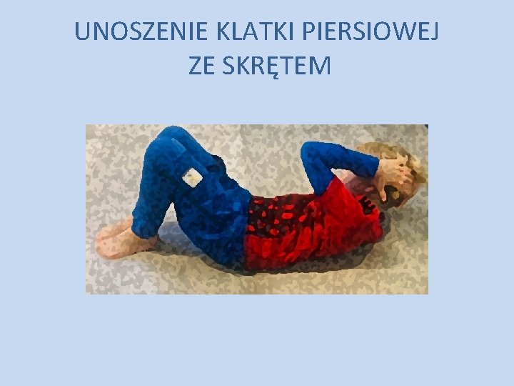 UNOSZENIE KLATKI PIERSIOWEJ ZE SKRĘTEM UNOSZENIE KLATKI PIERSIOWEJ ZE SKRĘTEM