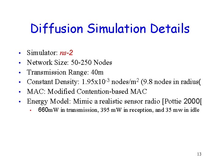 Diffusion Simulation Details • • • Simulator: ns-2 Network Size: 50 -250 Nodes Transmission Diffusion Simulation Details • • • Simulator: ns-2 Network Size: 50 -250 Nodes Transmission