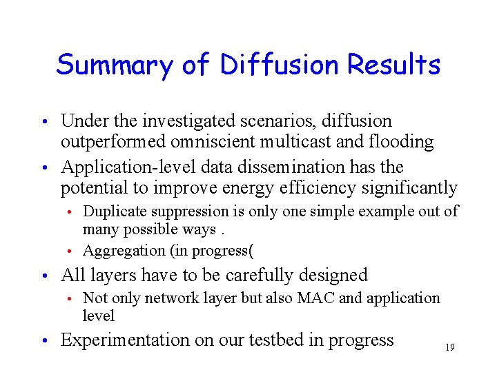 Summary of Diffusion Results Under the investigated scenarios, diffusion outperformed omniscient multicast and flooding Summary of Diffusion Results Under the investigated scenarios, diffusion outperformed omniscient multicast and flooding