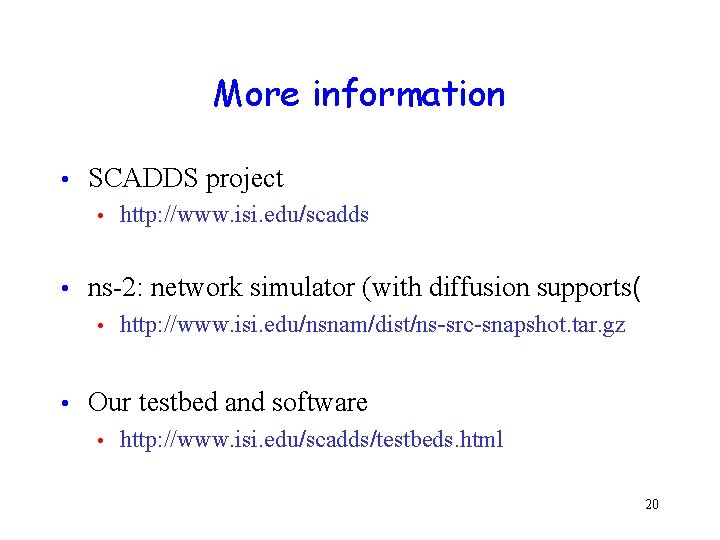 More information • SCADDS project • • ns-2: network simulator (with diffusion supports( • More information • SCADDS project • • ns-2: network simulator (with diffusion supports( •