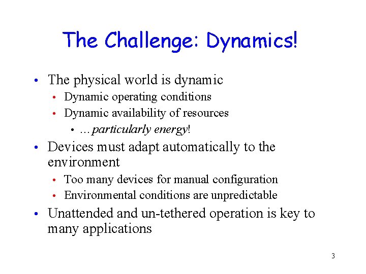 The Challenge: Dynamics! • The physical world is dynamic Dynamic operating conditions • Dynamic The Challenge: Dynamics! • The physical world is dynamic Dynamic operating conditions • Dynamic