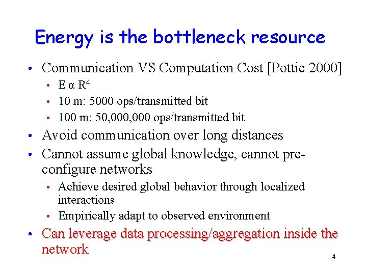 Energy is the bottleneck resource • Communication VS Computation Cost [Pottie 2000] E α