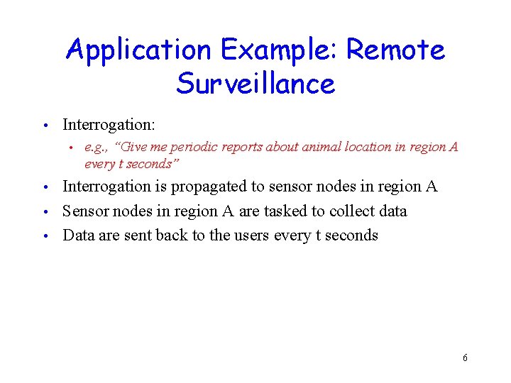 Application Example: Remote Surveillance • Interrogation: • e. g. , “Give me periodic reports Application Example: Remote Surveillance • Interrogation: • e. g. , “Give me periodic reports