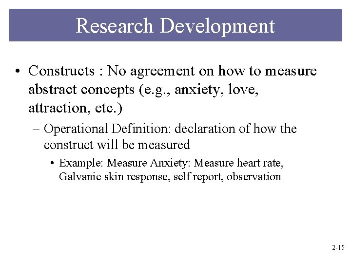 Research Development • Constructs : No agreement on how to measure abstract concepts (e.