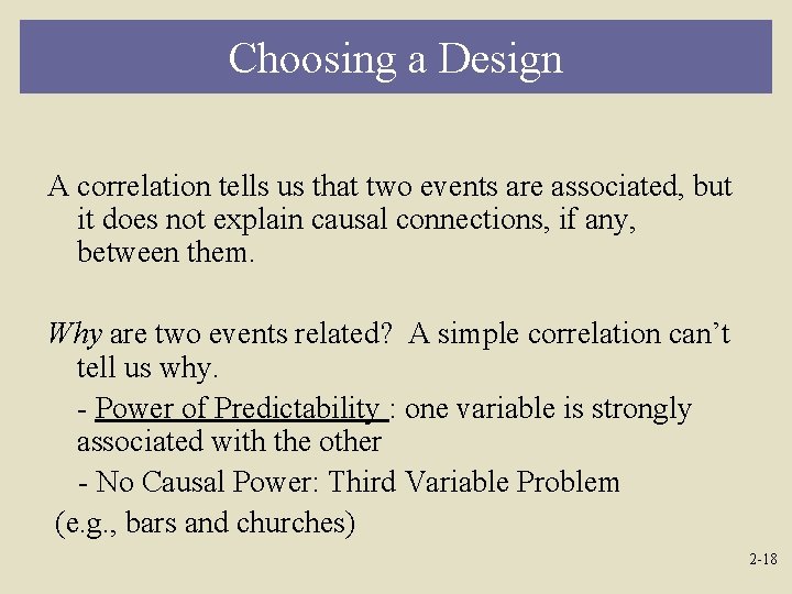 Choosing a Design A correlation tells us that two events are associated, but it