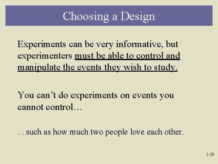 Choosing a Design Experiments can be very informative, but experimenters must be able to