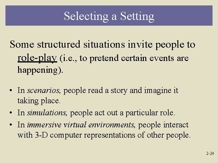 Selecting a Setting Some structured situations invite people to role-play (i. e. , to