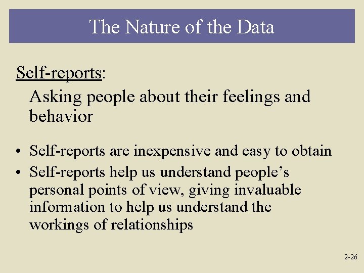 The Nature of the Data Self-reports: Asking people about their feelings and behavior •