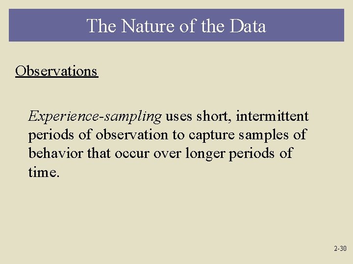 The Nature of the Data Observations Experience-sampling uses short, intermittent periods of observation to