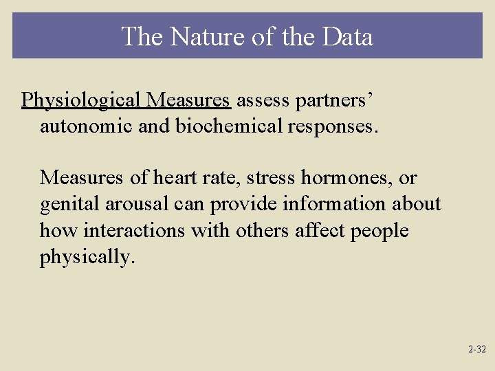 The Nature of the Data Physiological Measures assess partners’ autonomic and biochemical responses. Measures