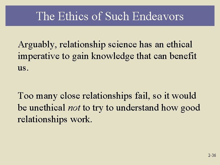 The Ethics of Such Endeavors Arguably, relationship science has an ethical imperative to gain