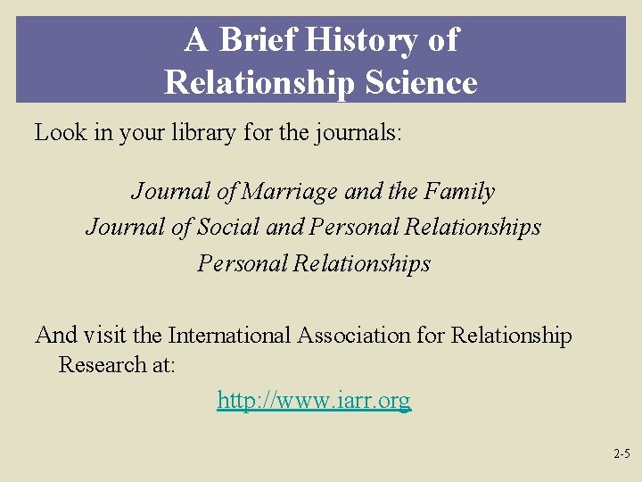 A Brief History of Relationship Science Look in your library for the journals: Journal