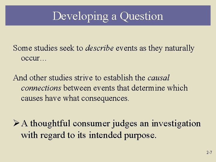 Developing a Question Some studies seek to describe events as they naturally occur… And