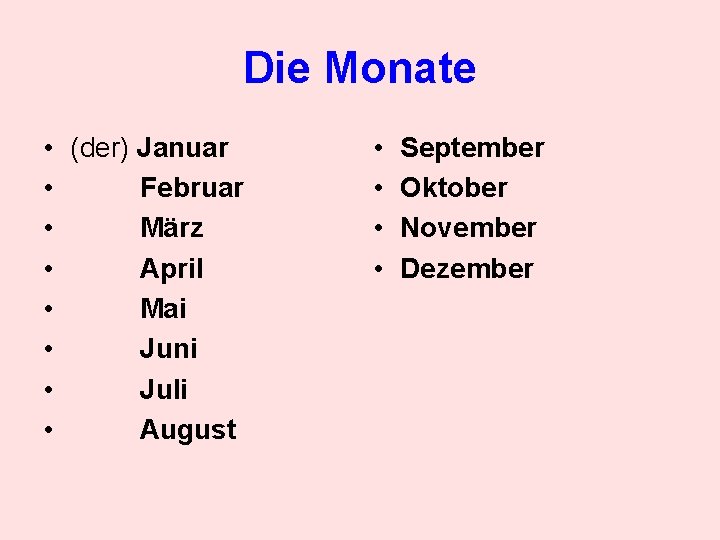 Die Monate • (der) Januar • Februar • März • April • Mai •