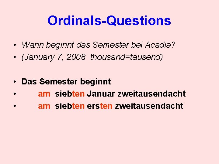 Ordinals-Questions • Wann beginnt das Semester bei Acadia? • (January 7, 2008 thousand=tausend) •