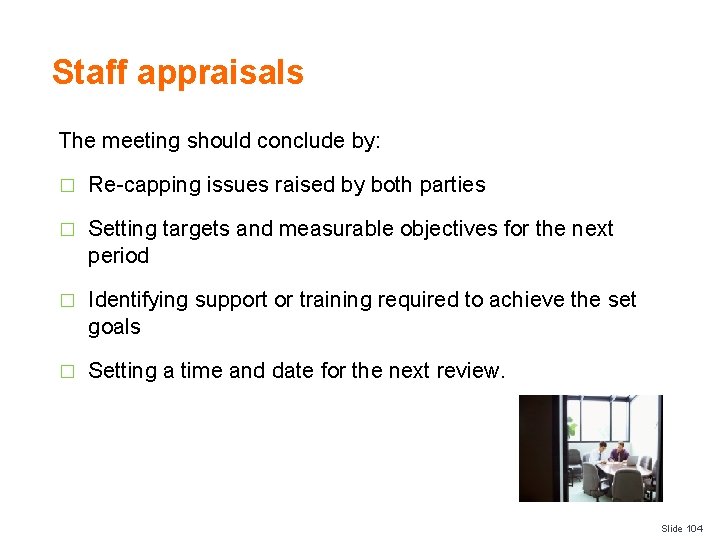 Staff appraisals The meeting should conclude by: � Re-capping issues raised by both parties