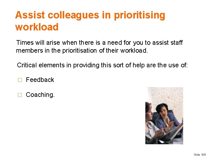 Assist colleagues in prioritising workload Times will arise when there is a need for