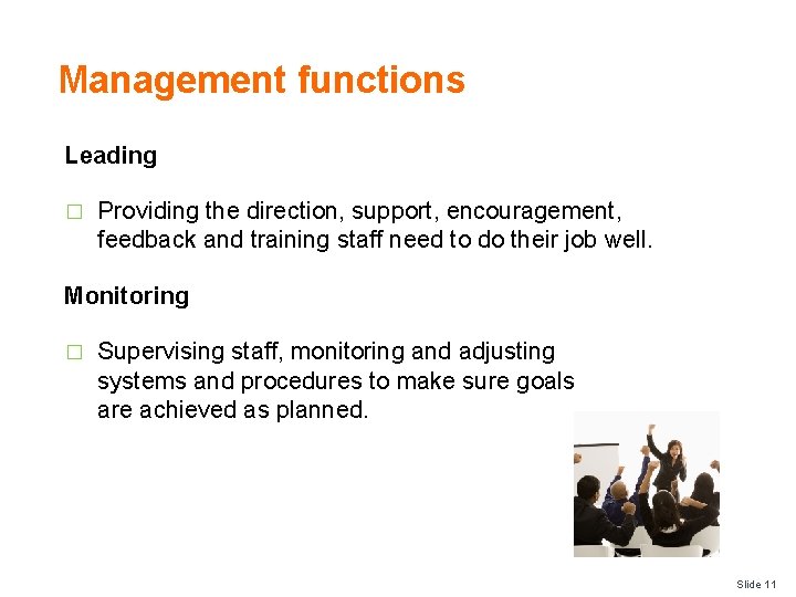Management functions Leading � Providing the direction, support, encouragement, feedback and training staff need