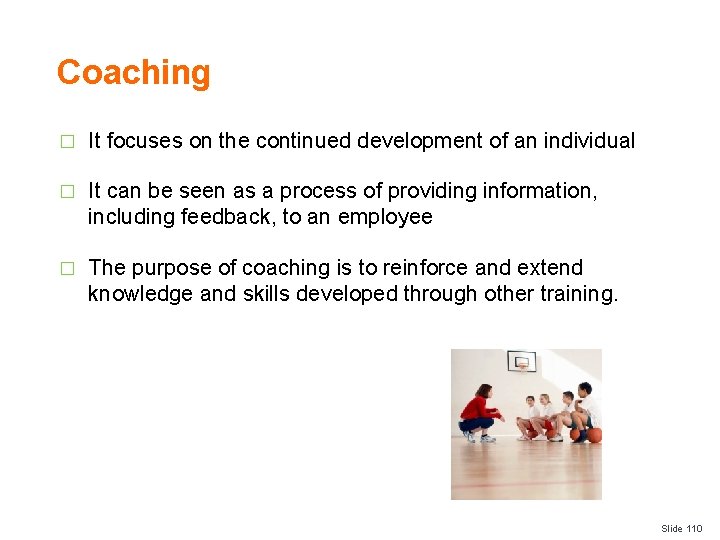 Coaching � It focuses on the continued development of an individual � It can