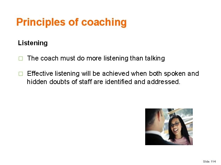 Principles of coaching Listening � The coach must do more listening than talking �