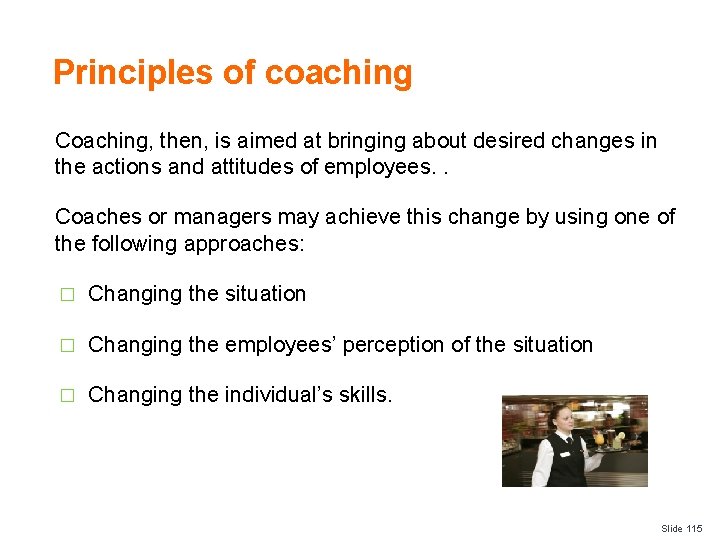 Principles of coaching Coaching, then, is aimed at bringing about desired changes in the